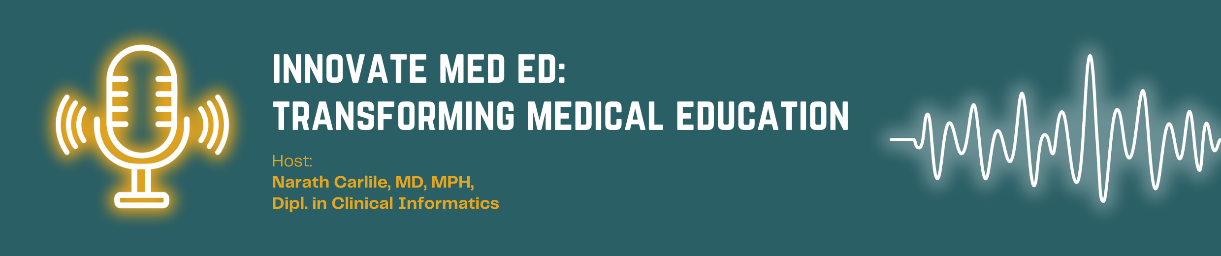 innovate med ed:  transforming medical education Host:  Narath Carlile, MD, MPH,  Dipl. in Clinical Informatics
